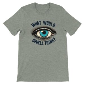 What would Orwell think t-shirt