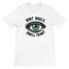 What would Orwell think t-shirt, white