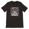 I need more space t-shirt, black